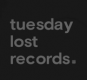 Tuesday Lost Records