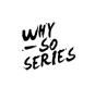 why so series