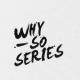 why so series